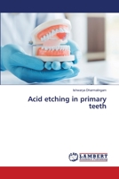 Acid etching in primary teeth 6205509938 Book Cover