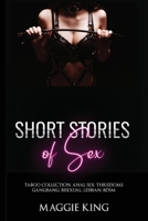 Short stories of Sex: Taboo Collection, Anal Sex, Threesome Gangbang, Bisexual, Lesbian, BDSM 180144420X Book Cover