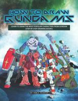How to Draw Gundams: Learn to Draw the Most Popular Characters from Gundam (Step-By-Step Drawing Books) 1720255121 Book Cover