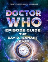 DOCTOR WHO EPISODE GUIDE THE DAVID TENNANT YEARS B0F2HHW5DW Book Cover