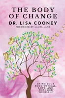 Body of Change: Using Your Body To Heal, Love, and Empower Yourself 1666409502 Book Cover