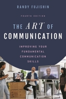 The Art of Communication: Improving Your Fundamental Communication Skills 1442266236 Book Cover