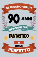 Mi ci sono voluti 90 anni per diventare cosi fantastico e quasi perfetto: Regalo Per Compleanno Nascita Taccuino Journal Libretto d'appunti Blocco ... Torta - 100 Pagine A Punti 1695065018 Book Cover