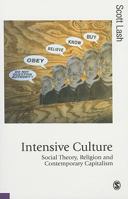 Intensive Culture: Social Theory, Religion & Contemporary Capitalism 1412945178 Book Cover