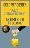 Geld verdienen | 24/7-Zeitmanagement | Aktien Buch für Beginner: Finanzielle Freiheit durch effizientes Zeitmanagement und Geld verdienen im Internet (German Edition) B086FKDKFB Book Cover
