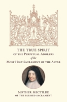 The True Spirit of the Perpetual Adorers of the Most Holy Sacrament of the Altar B0G5JKMQWC Book Cover
