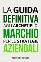 La guida definitiva agli archetipi di marchio per le strategie aziendali (Italian Edition) B0DVLTGRTG Book Cover