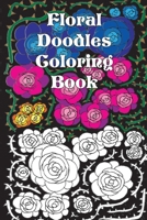 Floral Doodles Coloring Book: Flower Patterns for Relaxation and Stress Relief B0CVTB8TD2 Book Cover