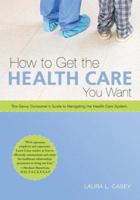 How to Get the Health Care You Want 0979073006 Book Cover