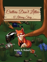 Critters Don't Litter: A Littering Story 1961507366 Book Cover