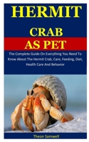 Hermit Crab As Pet: The Complete Guide On Everything You Need To Know About The Hermit Crab, Care, Feeding, Diet, Health Care And Behavior 1676789413 Book Cover