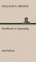 Handbook on Japanning: 2nd Edition For Ironware, Tinware, Wood, Etc. With Sections on Tinplating and Galvanizing 3849165914 Book Cover