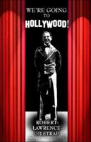 We're Going to Hollywood! 1413753787 Book Cover