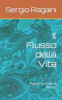 Il Flusso della Vita: Poesie a ritmo di Prosa B0BW2KMBYJ Book Cover