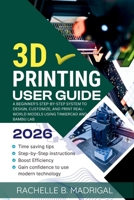 3D Printing User Guide: A Beginner's Step-by-Step System to Design, Customize, and Print Real-World Models Using Tinkercad and Bambu Lab B0GW3H9PP4 Book Cover