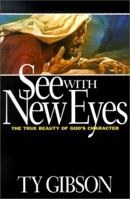 See With New Eyes: The True Beauty of God's Character 0816317860 Book Cover