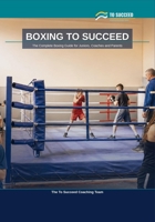 Boxing to Succeed: The Complete Boxing Guide for Juniors, Coaches and Parents B0HG146L9G Book Cover