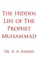 The Hidden Life of the Prophet Muhammad 1425905714 Book Cover