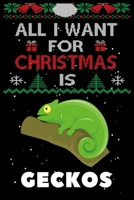 All I Want For Christmas Is Geckos: Geckos lovers Appreciation gifts for Xmas, Funny Geckos Christmas Notebook / Thanksgiving & Christmas Gift 167276341X Book Cover