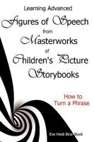 Learning Advanced Figures of Speech from Masterworks of Children's Picture Storybooks: How to Turn a Phrase 0979160685 Book Cover