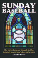 Sunday Baseball: The Major Leagues' Struggle to Play Baseball on the Lord's Day, 1876-1934 0786415649 Book Cover