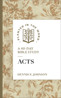 Acts: A 40-Day Bible Study, Fast and Reflective 10-15 Minute Scripture Deep Dive for Individual Quiet Time for Men and Women (Planted in the Word) 0764247255 Book Cover