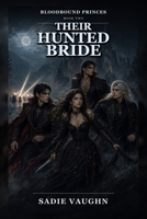 Their Hunted Bride: A Dark Vampire Why-Choose Romance (Bloodbound Princes) B0HCM8N6KV Book Cover