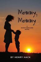 Mommy, Mommy: A Danny Boyland Novel 1491239492 Book Cover
