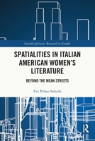 Spatialities in Italian American Women's Literature: Beyond the Mean Streets 1032002328 Book Cover