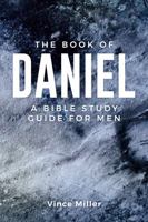 The Book of Daniel: A Bible Study Guide for Men 1958585238 Book Cover