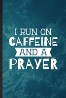 I Run on Caffeine and a Prayer: Lined Notebook For Sunday Church Jesus. Funny Ruled Journal For Christian Faith Prayer. Unique Student Teacher Blank Composition/ Planner Great For Home School Office W 1708050191 Book Cover