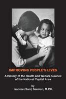 Improving People's Lives: A History of the Health and Welfare Council of the National Capital Area 0999156519 Book Cover