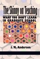 The Skinny on Teaching: What You Don't Learn in Graduate School (Hc) 1617356026 Book Cover