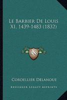 Le Barbier De Louis XI, 1439-1483 (1832) 1149013206 Book Cover