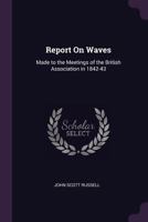 Report on Waves: Made to the Meetings of the British Association in 1842-43 1377579913 Book Cover