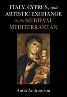 Italy, Cyprus, and Artistic Exchange in the Medieval Mediterranean 1316510921 Book Cover