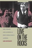 Love on the Rocks: Men, Women, and Alcohol in Post-World War II America 0807854026 Book Cover