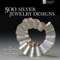 500 Silver Jewelry Designs: The Powerful Allure of a Precious Metal 1600596312 Book Cover