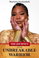 The Journey of the Unbreakable Warrior 057896712X Book Cover