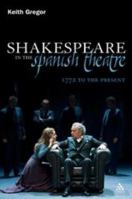 Shakespeare in the Spanish Theatre: 1772 to the Present 1441181040 Book Cover