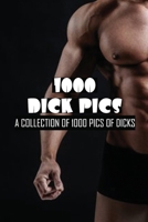 1000 Dick Pics, A Collection Of 1000 Pics Of Dicks ! Ultimate gag gifts for friends and coworkers. Blank lined journal/notebook 1674757808 Book Cover