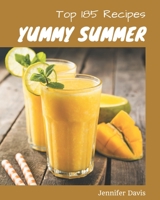 Top 185 Yummy Summer Recipes: Making More Memories in your Kitchen with Yummy Summer Cookbook! B08JLHQL9Q Book Cover