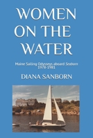 WOMEN ON THE WATER: Maine Sailing Odysseys aboard Seaborn 1978-1981 B0DR62K56H Book Cover