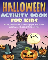 Halloween Activity Book For Kids: Mazes, Wordsearch, Coloring pages, Dot to dot, Sudoku, and Crosswords to get fun! B08HQ69JSV Book Cover