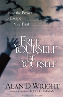 Free Yourself, Be Yourself: Find the Power to Escape Your Past 1601422768 Book Cover