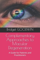 Complementary Approaches to Macular Degeneration: A Guide for Patients and Practitioners 1763846555 Book Cover