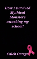How i survived mythical monster attacking my school (How I survived zombies, aliens, giant bugs, and mythical creatures all attacking my school!) B0CRF339KT Book Cover
