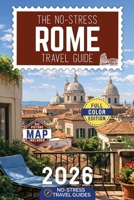 The No-Stress Rome Travel Guide: A Full-Color Handbook with Real Prices, Honest Advice and Clear Answers for Every Day of Your Trip [INCLUDES: Map, Day-by-Day Itineraries, Food & Neighborhood Tips] 1805560417 Book Cover