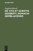 de Vita Et Scriptis Sigiberti Monachi Gemblacensis: Commentatio Historico-Literaria... 3112451635 Book Cover