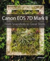 Canon EOS 7D Mark II: From Snapshots to Great Shots 0134009452 Book Cover
